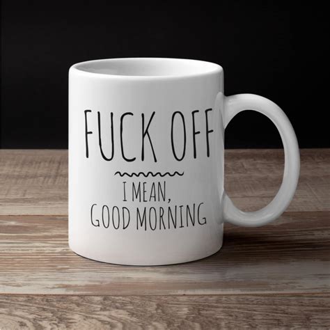 Fuck Off I Mean Good Morning Coffee Mug Beautiful Premium Etsy