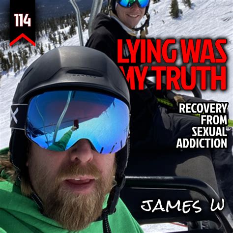 114 Lying Was My Truth Recovery From Sexual Addiction With James W The Alpha Quorum Show