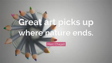 Marc Chagall Quote “great Art Picks Up Where Nature Ends”