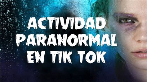 Actividad Paranormal En Tik Tokcaso Real Youtube