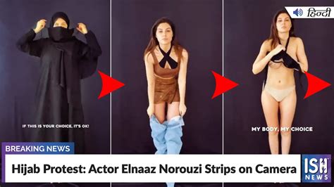 Hijab Protest Actor Elnaaz Norouzi Strips On Camera ISH News YouTube