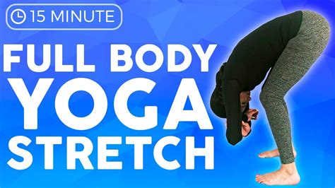 15 Minute Full Body Yoga Stretches For Stiff And Tight