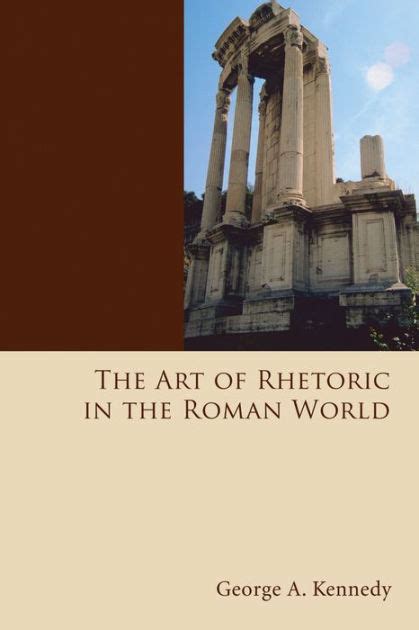 The Art Of Rhetoric In The Roman World By George Alexander Kennedy