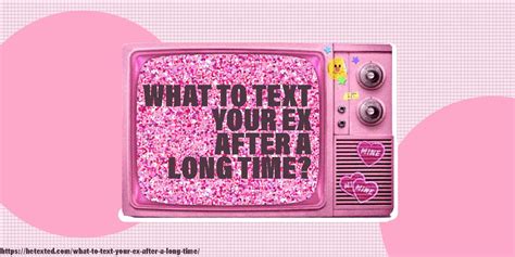 What To Text Your Ex After A Long Time Apart 24 Useful Texts Hetexted