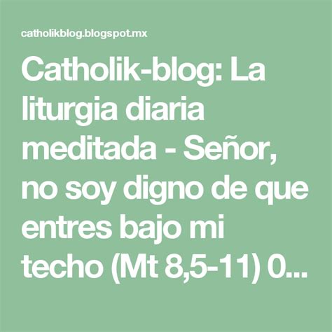 Catholik Blog La Liturgia Diaria Meditada Señor No Soy Digno De Que