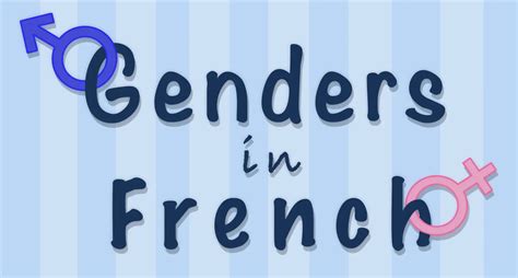 A Guide To Mastering Masculine And Feminine Nouns In French