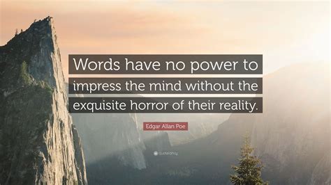 Edgar Allan Poe Quote Words Have No Power To Impress The Mind Without