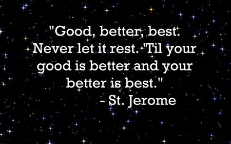Good Better Best Never Let It Rest Til Your Good Is Better And