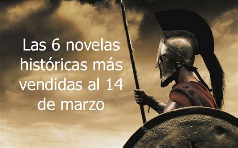 Las 6 Novelas Históricas Más Vendidas Al 14 De Marzo El Placer De La