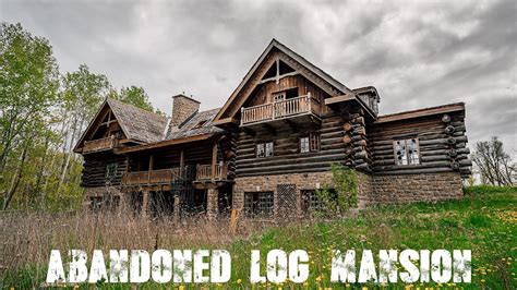 If you're hunting for a rural retreat in picturesque ontario. Abandoned Log Mansion In the Woods (Forgotten Homes ...