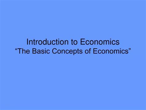 Ppt Introduction To Economics The Basic Concepts Of Economics