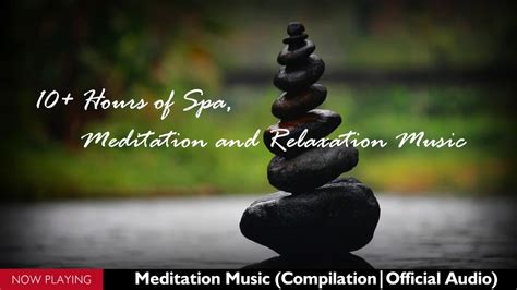 10 Hours Of Spa Meditation And Relaxation Music Compilationofficial Audio Youtube