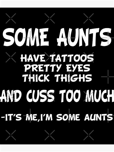 some aunts have tattoos pretty eyes thick thighs and cuss too much it s me i m some aunts