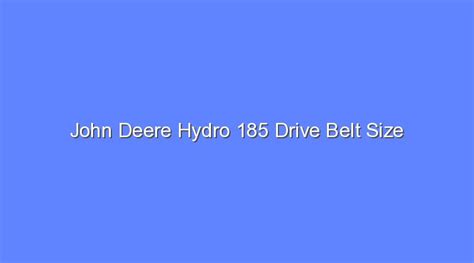 John Deere Hydro 185 Drive Belt Size Bologny