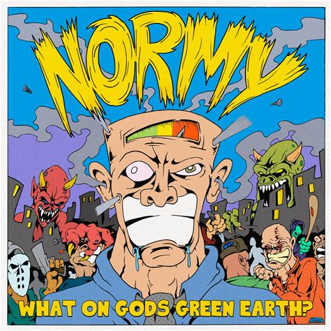 normy “what on god s green earth”