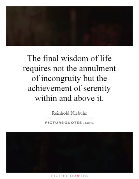 The Final Wisdom Of Life Requires Not The Annulment Of Picture Quotes