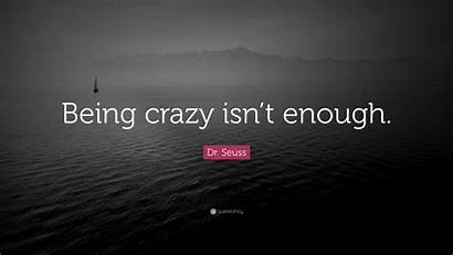 Crazy Being Enough Isn Through Quotes Way