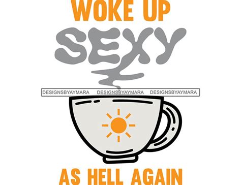 woke up sexy as hell again funny t shirt designs humor etsy