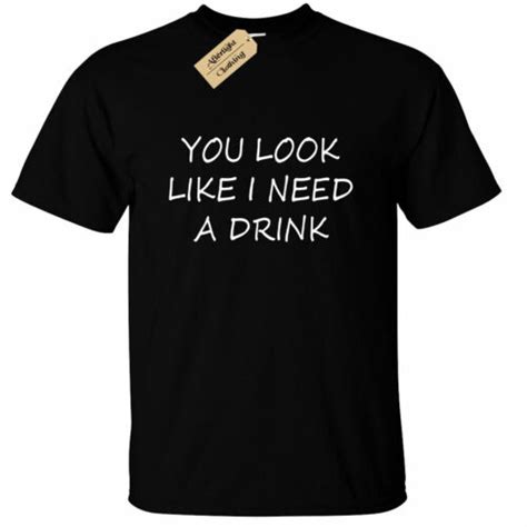 mens you look like i need a drink t shirt funny tee joke novelty rude pub ebay