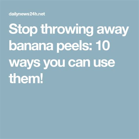 Stop Throwing Away Banana Peels 10 Ways You Can Use Them 10 Things