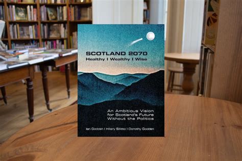 Scotland 2070 Healthy Wealthy Wise By Ian Godden