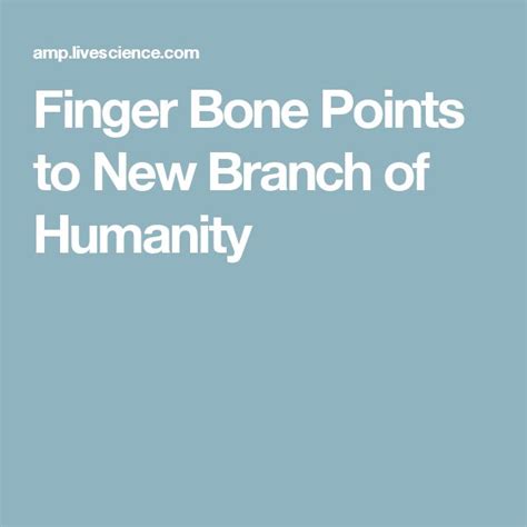 Finger Bone Points To New Branch Of Humanity Human Genome Human Finger