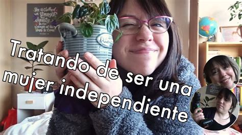 Tratando De Ser Una Mujer Independiente Vlog Youtube