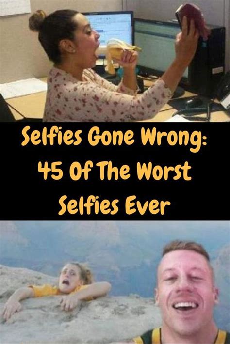 Selfies Gone Wrong 47 Of The Worst Selfies Ever Selfies Gone Wrong Gone Wrong Worst Idea Ever