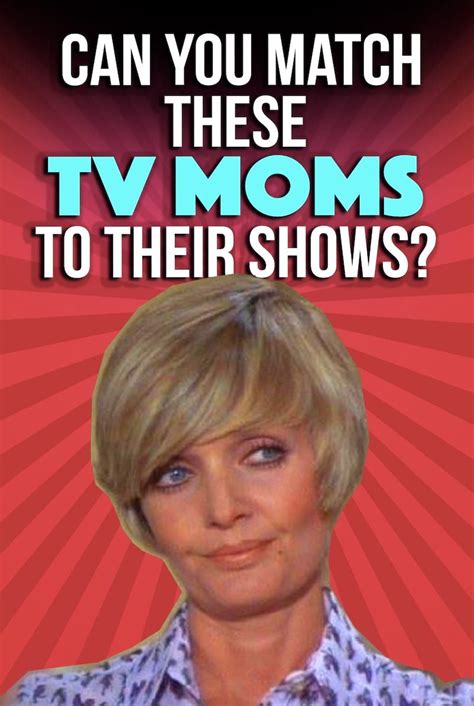 Quiz Can You Match These Tv Moms To Their Shows Tv Moms Mom Quiz