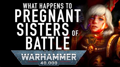 What Happens To Pregnant Sister Of Battle In Warhammer 40k For The Great Waaagh Youtube
