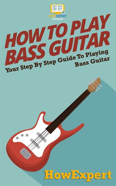 How To Play Bass Guitar Your Step By Step Guide To Playing Bass Guitar Howexpert Press