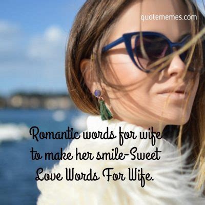 Love is our life's most extraordinary aspect which is to fulfill in a special and romantic way. Romantic Words for Wife to Make Her Smile - Quote Memes