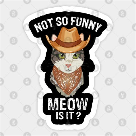 Funny Trooper Cowboy Cat Not So Funny Meow Is It Trooper Not So Funny