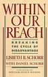Within Our Reach: Breaking the Cycle of Disadvantage: Lisbeth Schorr ...