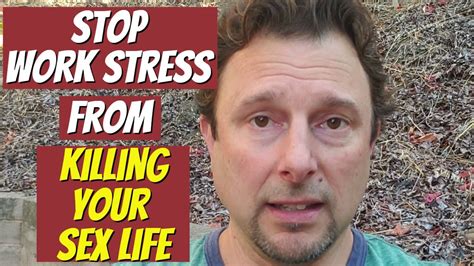 Relationship Advice How To Stop Work Stress From Killing Your Sex