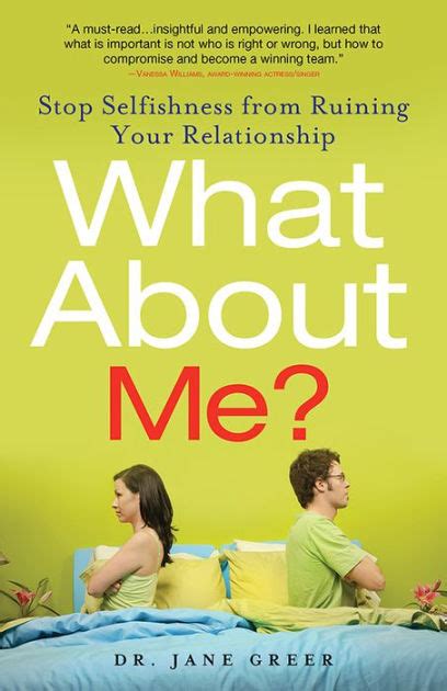What About Me Stop Selfishness From Ruining Your Relationship By Jane