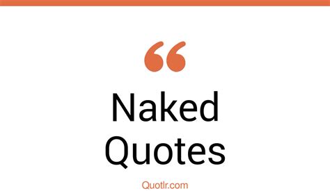 45 Courageous Naked Quotes That Will Unlock Your True Potential