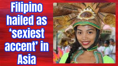 Filipino Hailed As The Sexiest Accent In Asia Youtube