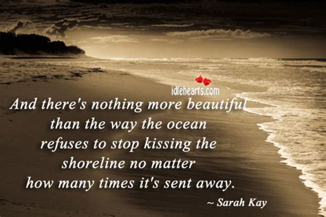 And Theres Nothing More Beautiful Than The Way The Ocean Refuses To Stop Sarah Kay Picture