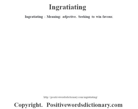 Ingratiating definition | Ingratiating meaning - Positive Words Dictionary