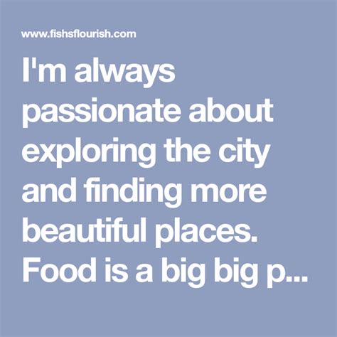 Im Always Passionate About Exploring The City And Finding More
