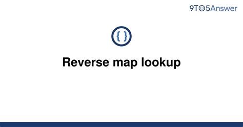 Solved Reverse Map Lookup 9to5answer