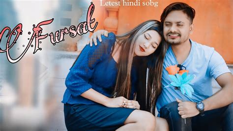 Fursat Hindi Song New Hindi Love Story Romantic Love Story Hindi Latest Video Fursat