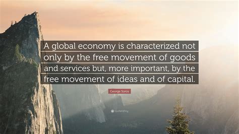George Soros Quote “a Global Economy Is Characterized Not Only By The