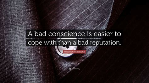 Friedrich Nietzsche Quote A Bad Conscience Is Easier To Cope With