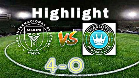 INTER MIAMI CF Vs CHARLOTTE FC 4 0 All Goals Highlight Messi Mls