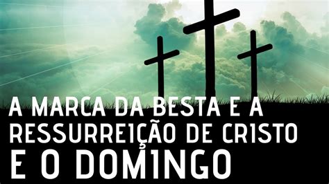 O Domingo A Marca Da Besta A Ressurreição De Cristo Leandro Quadros