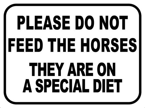 Please Do Not Feed The Horses They Are On A Special Diet Sign New Signs