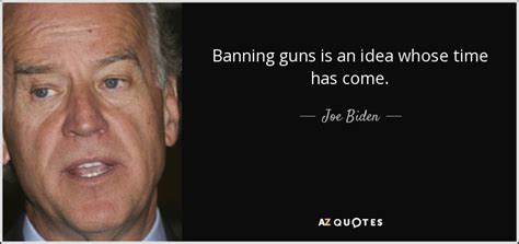 Joe Biden Quote Banning Guns Is An Idea Whose Time Has Come