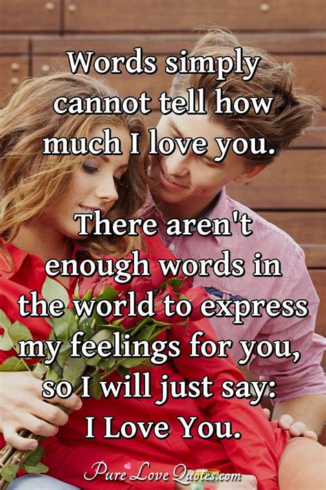 Maybe you would like to learn more about one of these? Words simply cannot tell how much I love you. There aren't ...